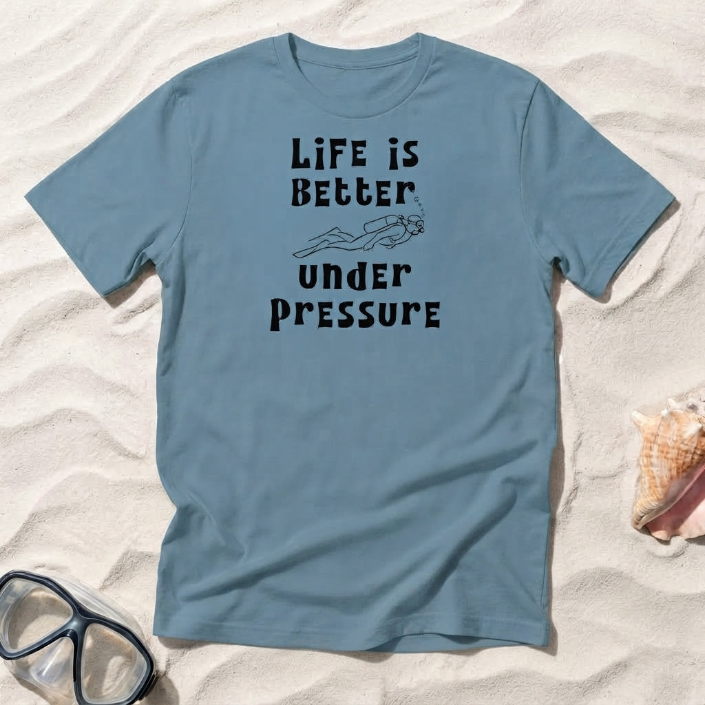 Life Is Better Under Pressure T-shirt