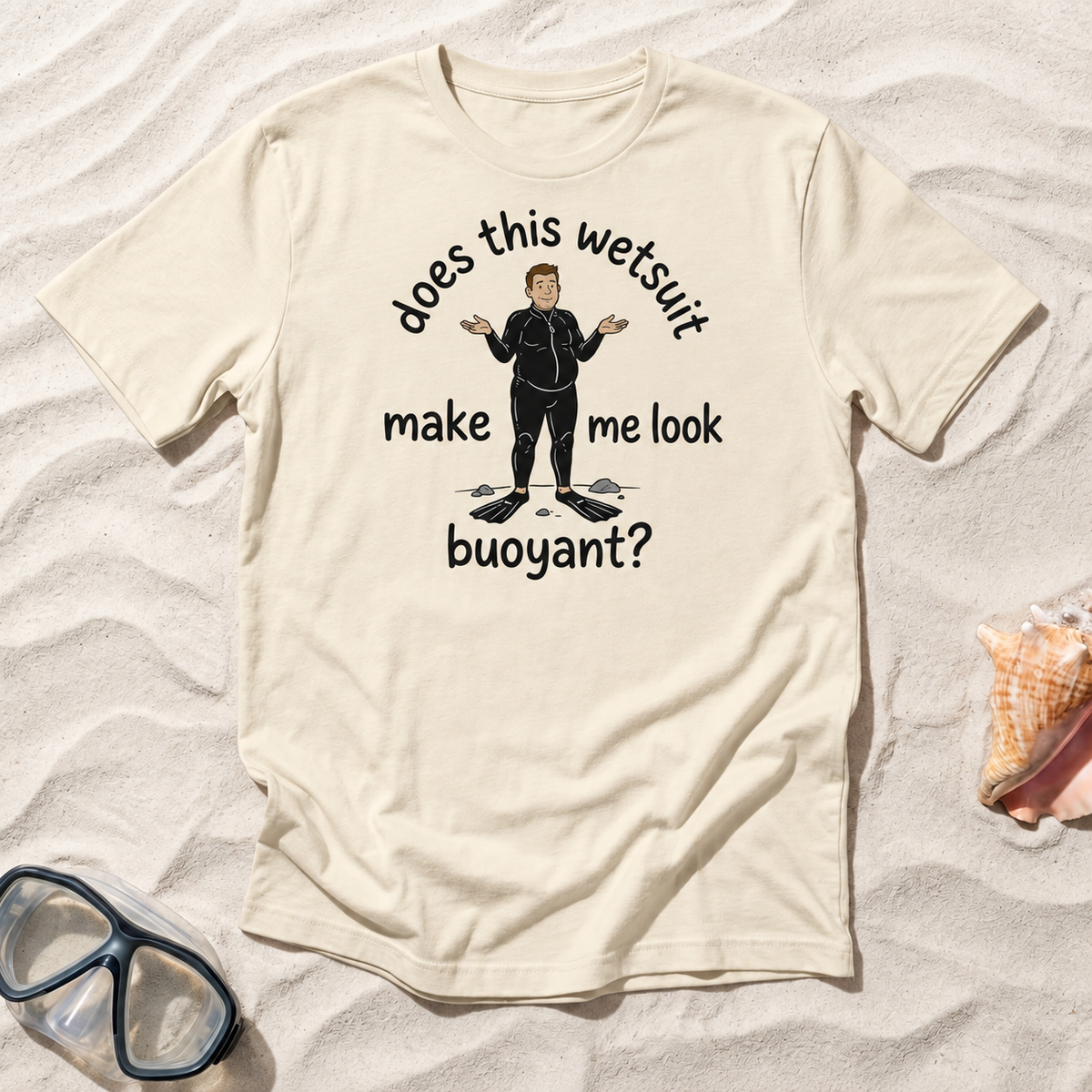 Does This Wetsuit Make Me Look Buoyant? T-Shirt