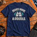Make Mine a Double T-shirt