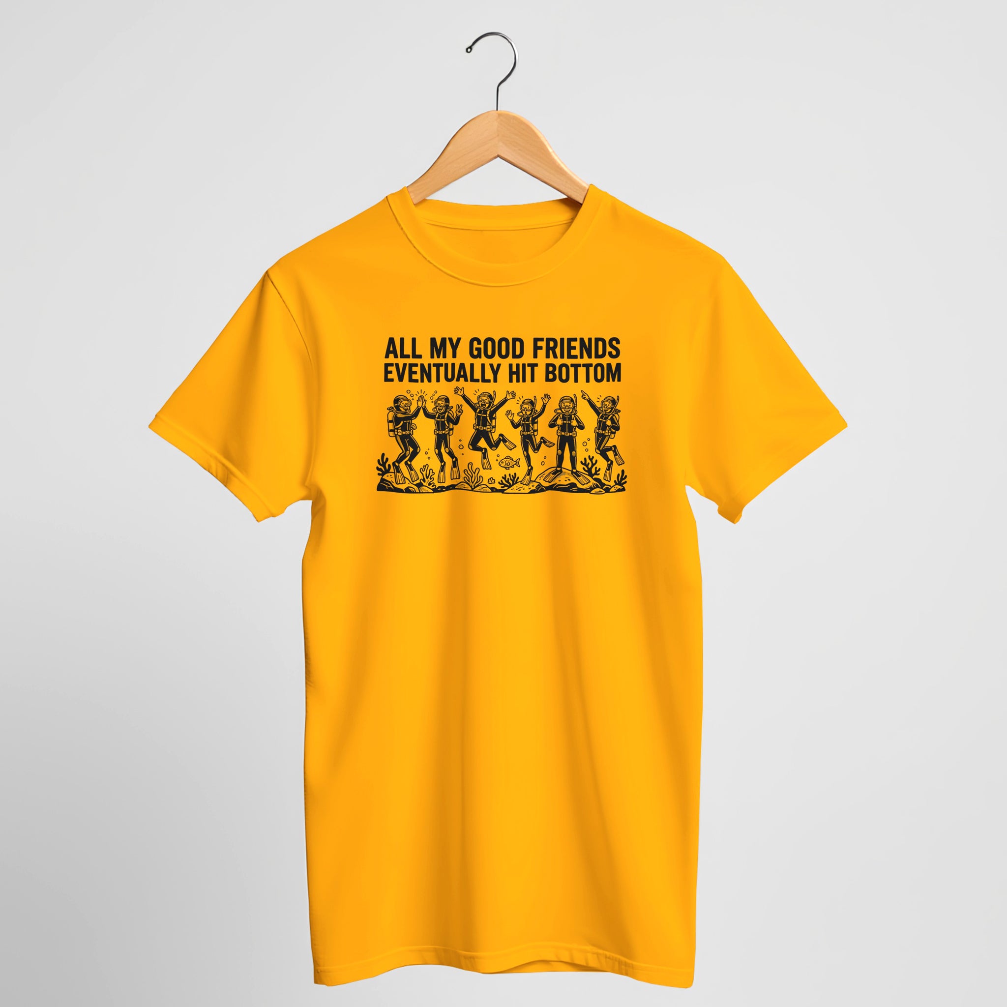 All My Good Friends Eventually Hit Bottom Scuba T-Shirt