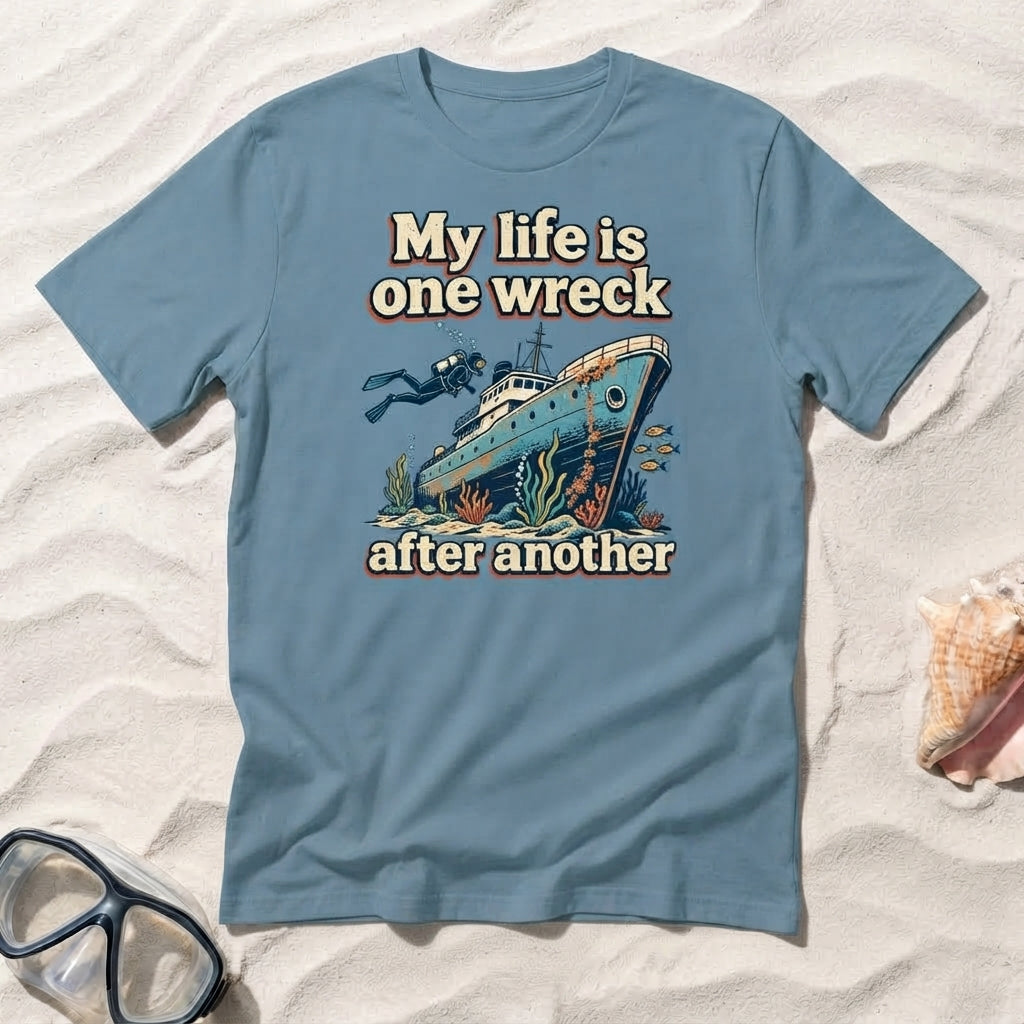 My Life Is One Wreck After Another T-shirt