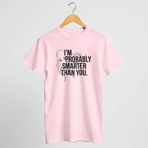 "I'm Probably Smarter Than You" Octopus T-Shirt