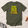Scuba Divers Know How To Take The Pressure T-Shirt