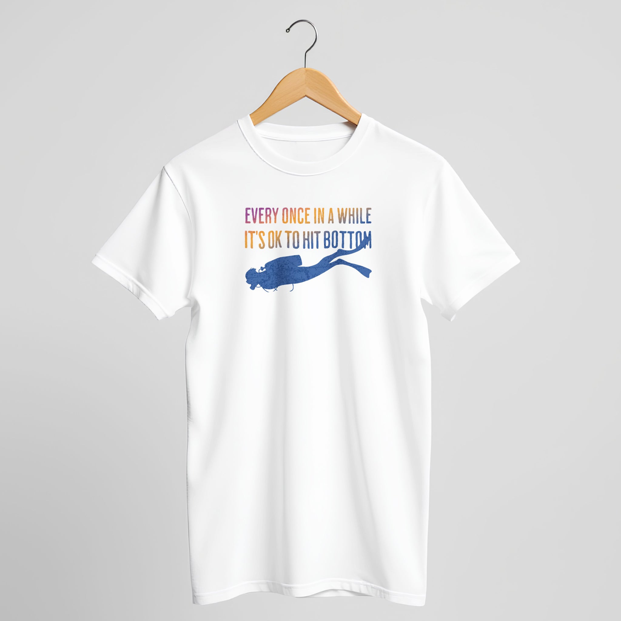 Every Once In A While It's OK To Hit Bottom T-Shirt